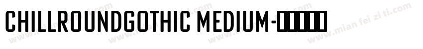 ChillRoundGothic Medium字体转换